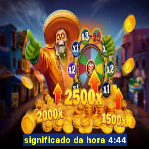 significado da hora 4:44